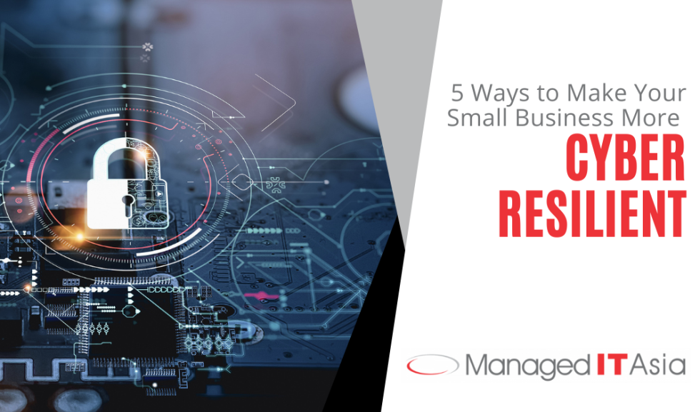 5 Ways To Make Your Small Business More Cyber Resilient